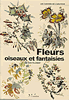Fleurs, oiseaux et fantaisies. Fleurs, oiseaux et fantaisies.